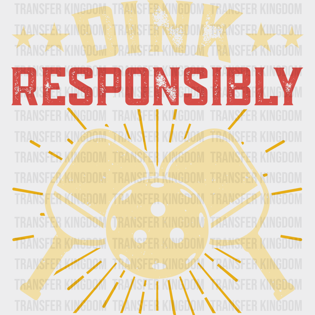 Dink Responsibly - Pickleball Dtf Heat Transfer