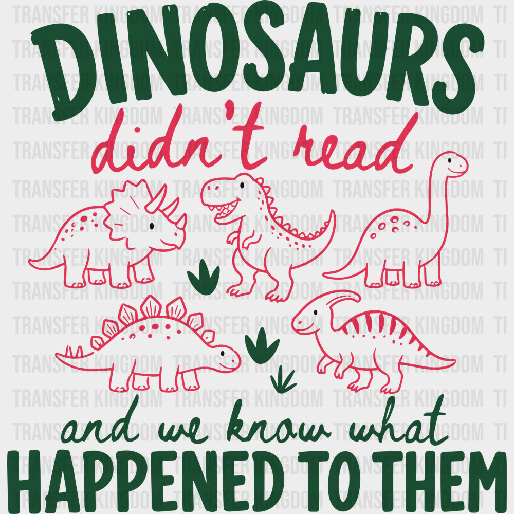 Dinosaurs Didn’t Read and We Know What Happened To Them - Reading DTF Transfers - Adult Unisex - S & M (10’’) / Dark