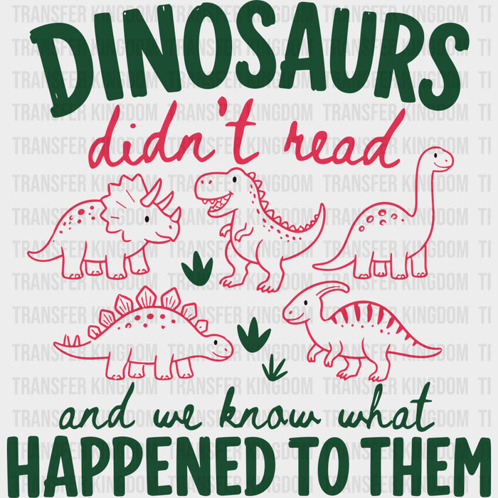Dinosaurs Didn't Read and We Know What Happened To Them - Reading DTF Transfers