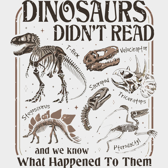 Dinosaurs Didn’t Read - Reading DTF Transfers - Adult Unisex - S & M (10’’) / Light Color Design (See Imaging)