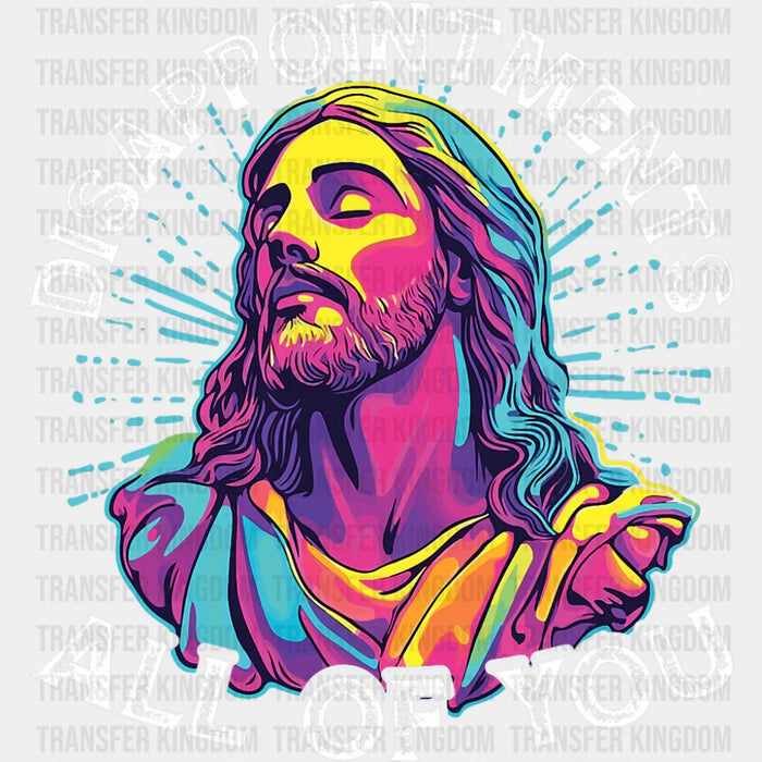 Disappointments All Of You - Christianity DTF Transfer