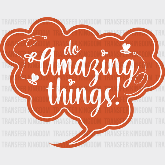 Do Amazing Things Orange Design - Quotes Dtf Transfer