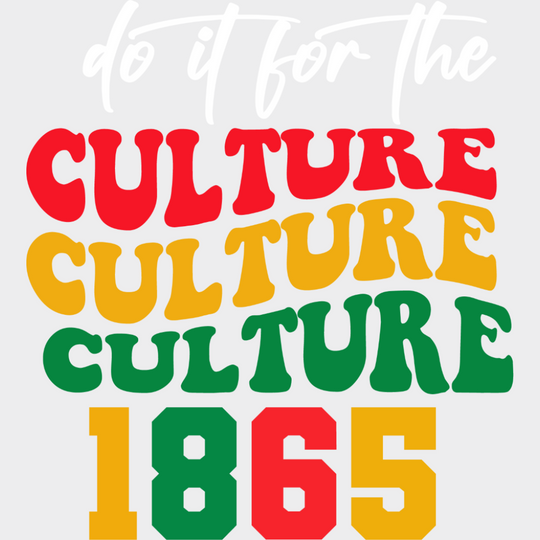 Do It For The Culture - Juneteenth DTF Transfer Adult Unisex - S & M (10’’) / Light Color Design (See Imaging)