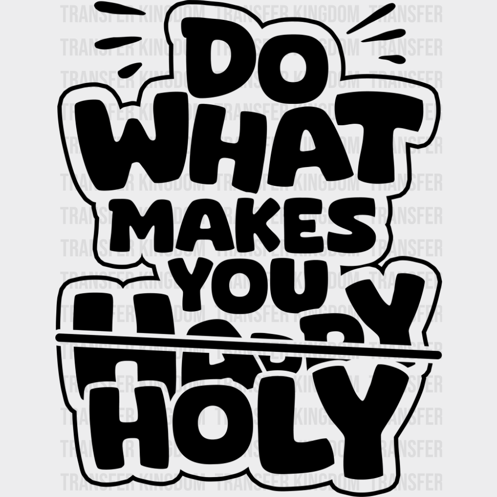 Do What Makes You Holy - Christianity DTF Transfer Adult Unisex - S & M (10’’) / Dark Color Design (See Imaging)
