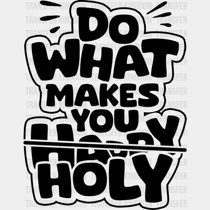 Do What Makes You Holy - Christianity DTF Transfer