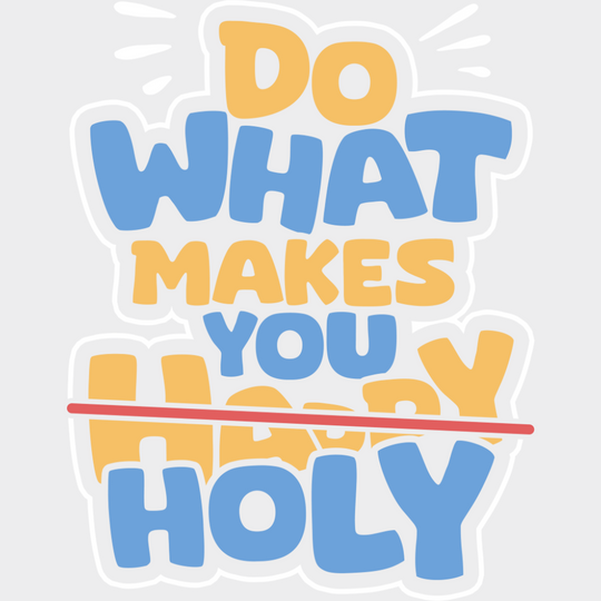 Do What Makes You Holy - Christianity DTF Transfer Adult Unisex - S & M (10’’) / Light Color Design (See Imaging)