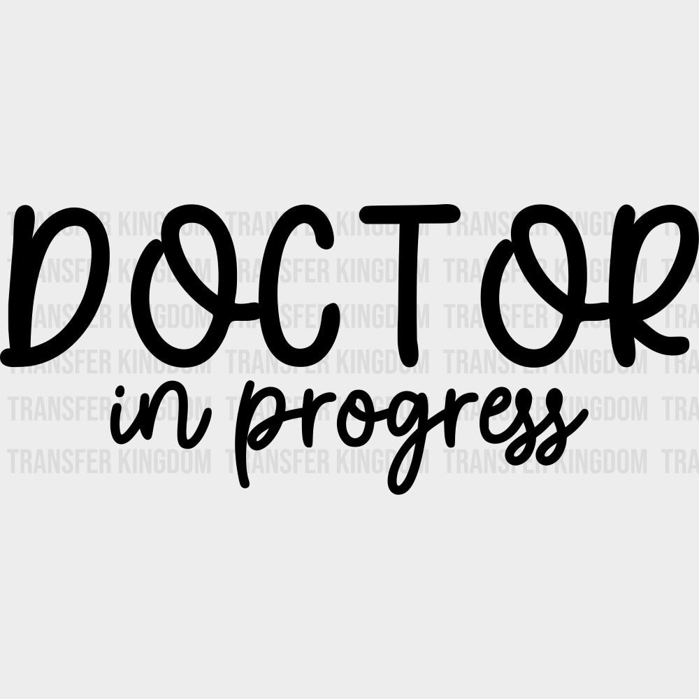 Doctor In Progress - Medical School DTF Transfers transfer-kingdom Dark Color Design (See Imaging)