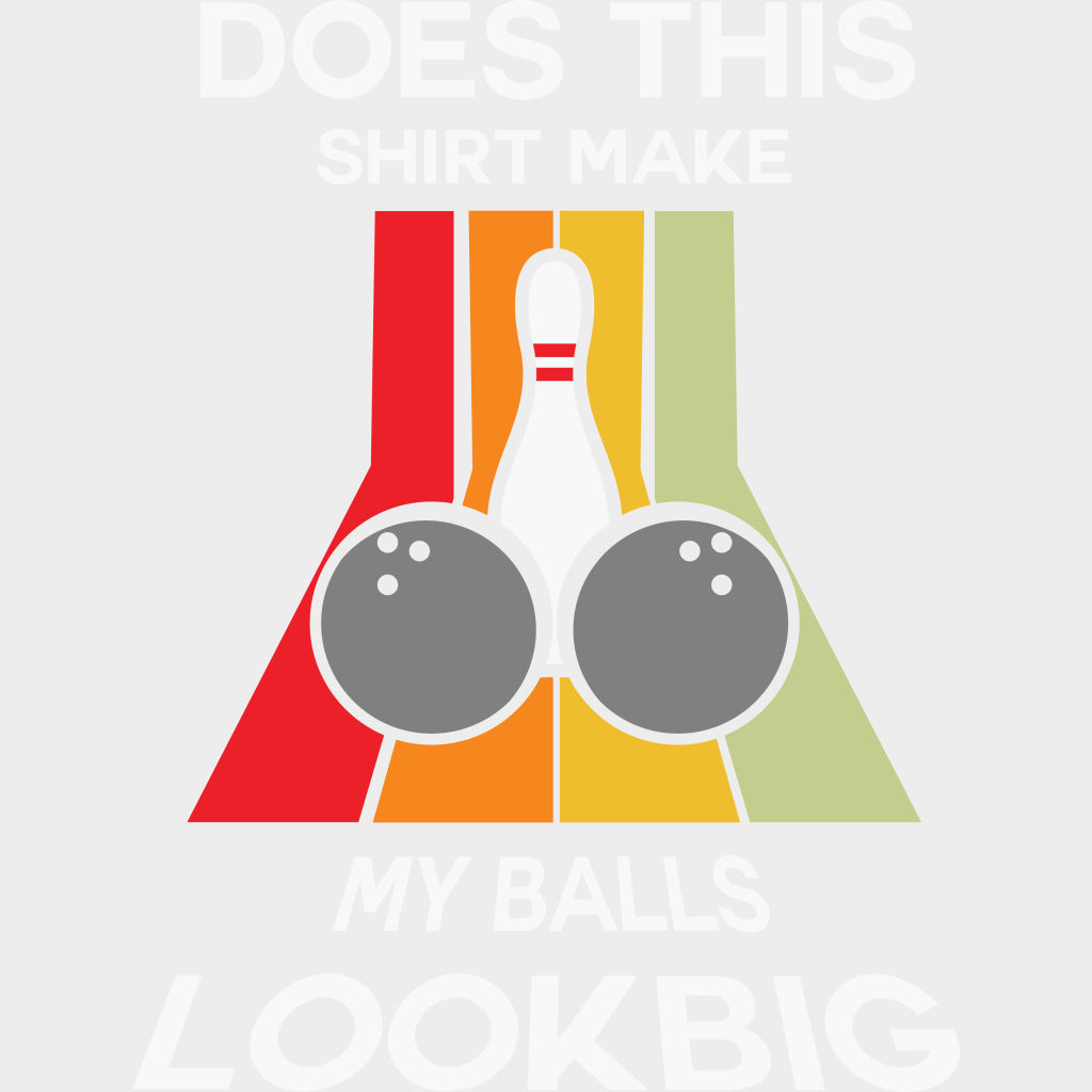 Does This Shirt Make My Ball Look Big? - Bowling DTF Transfers Adult Unisex - S & M (10’’) / Light Color Design (See