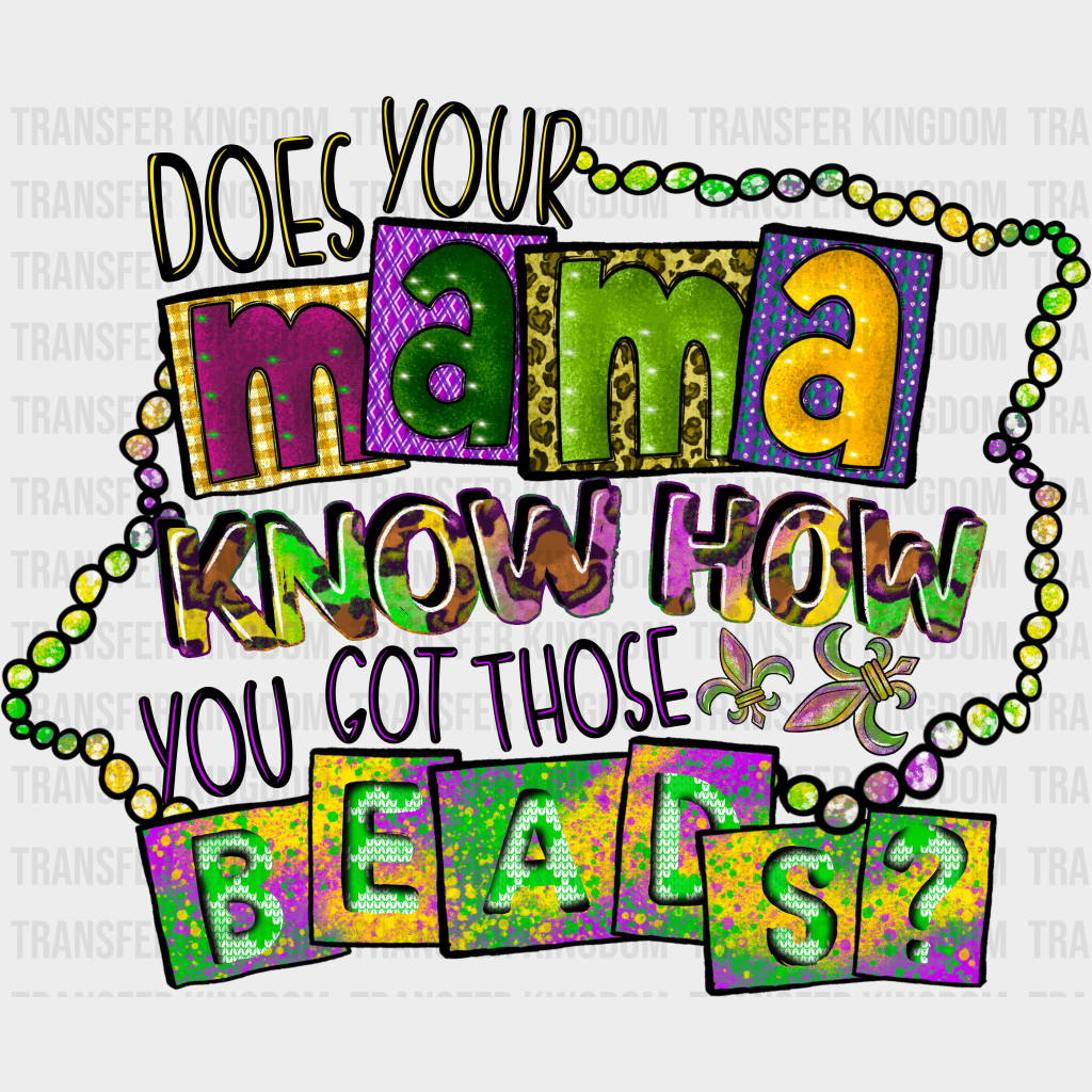 Does Your Mama Know How You Got Those Beads Mardi Gras Design- Dtf Heat Transfer