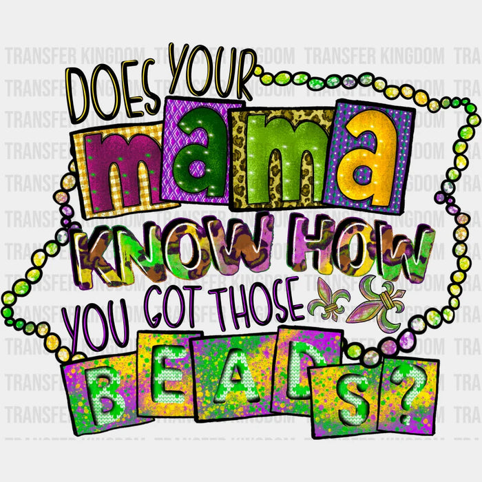 Does Your Mama Know How You Got Those Beads? Mardi Gras Design- Mardi Gras DTF heat transfer