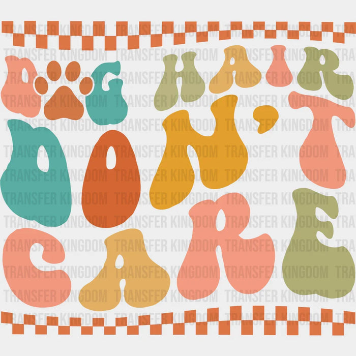 Dog Hair Don't Care - Dogs Iron On DTF Transfer