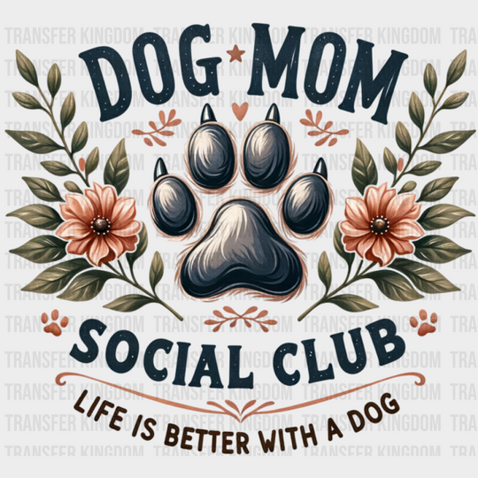 Dog Mom Social Club Life Is Better With A Dog - Dogs DTF Transfer