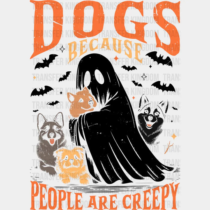 Dogs Because People Are Creepy - Halloween DTF Transfer