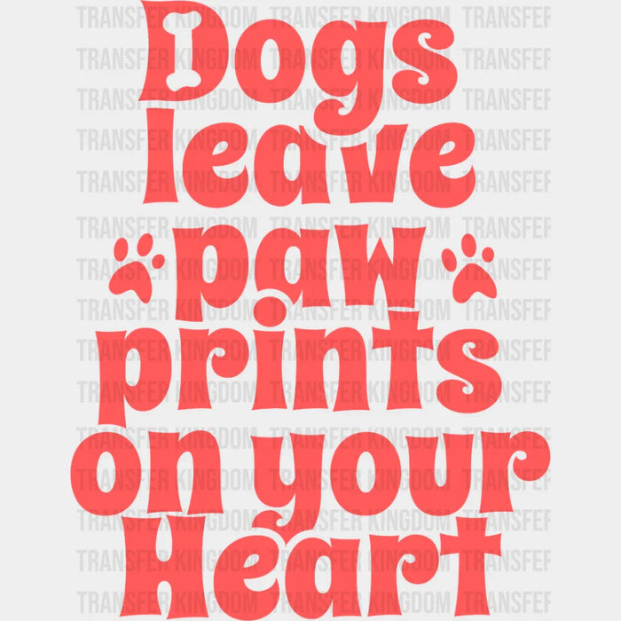 Dogs Leave Paw Prints On Your Heart - Dogs Iron On DTF Transfer