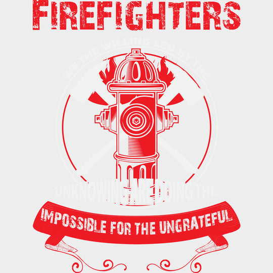Doing The Impossible For The Ungrateful - Fire Department DTF Transfers Adult Unisex - S & M (10’’) / Light Color