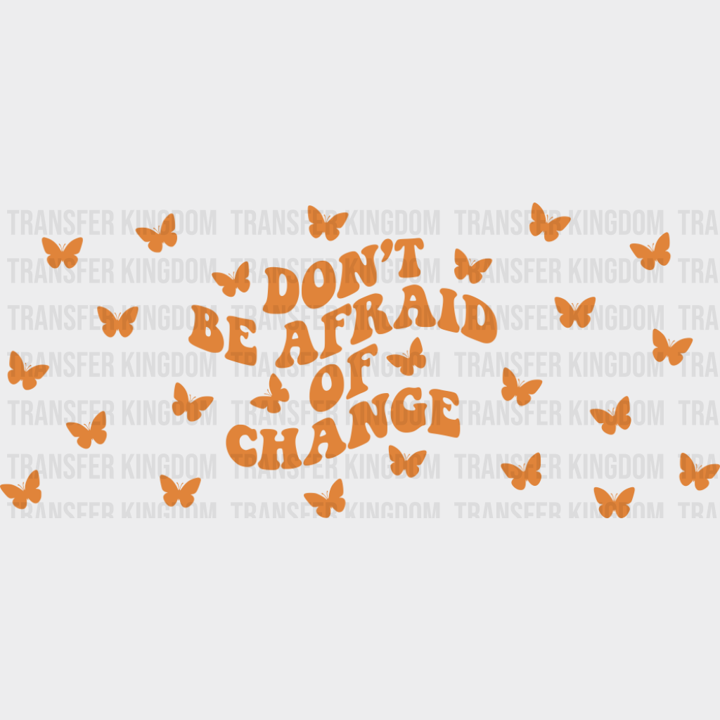 Don’t Be Afraid Of Change - Mental Health Cup Wrap UV Sticker Permanent UV DTF Decal UVDTF
