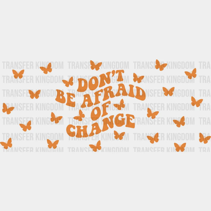 Don't Be Afraid Of Change - Mental Health Cup Wrap UV Sticker Permanent UV DTF Decal