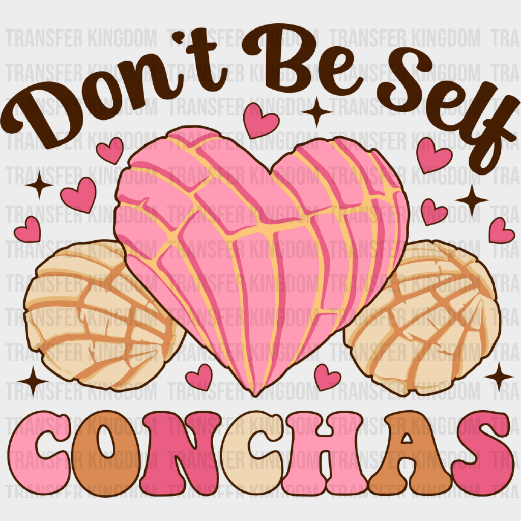 Don’t Be Self Conchas - Valentine’s Day DTF Transfer Unisex - S & M (10’’) Dark Color Design (See Imaging)