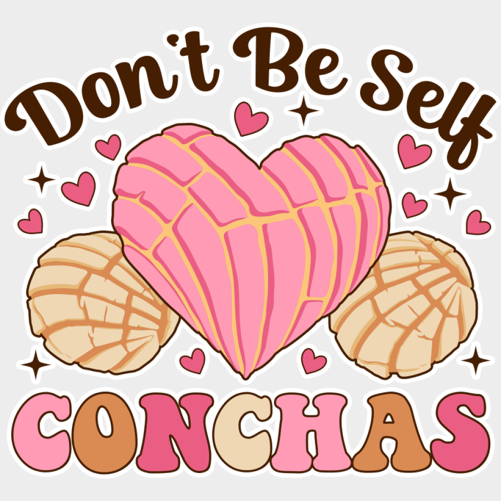 Don’t Be Self Conchas - Valentine’s Day DTF Transfer Unisex - S & M (10’’) Light Color Design (See Imaging)