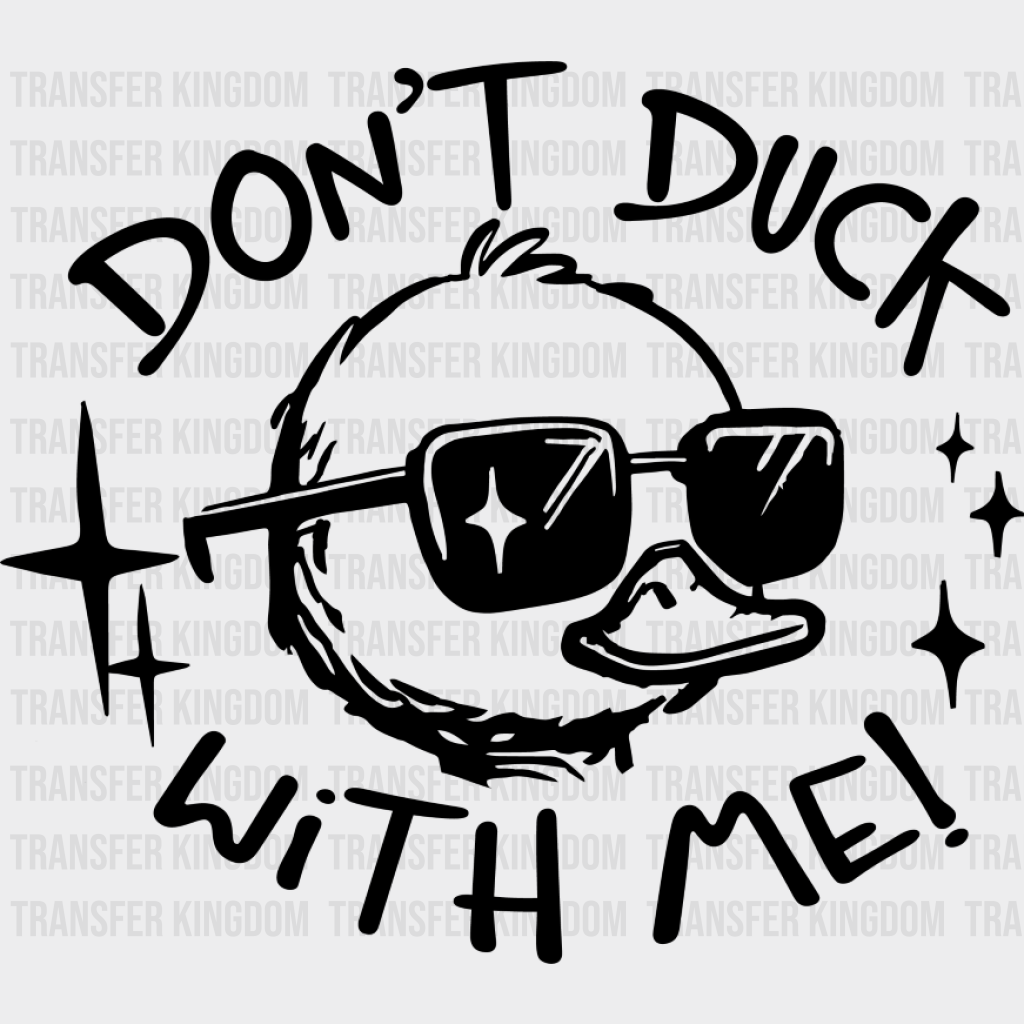 Don’t Duck With Me Duckling Design - Funny DTF Transfer Adult Unisex - S & M (10’’) / Dark Color Design (See Imaging)