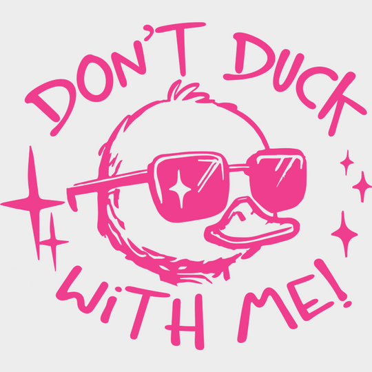 Don’t Duck With Me Duckling Design - Funny DTF Transfer Adult Unisex - S & M (10’’) / Pink Color Design (See Imaging)