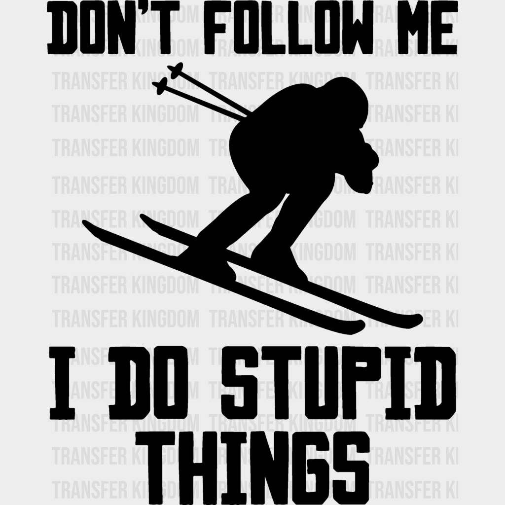 Don’t Follow Me I Do Stupid Things - Skiing Dtf Heat Transfer Unisex S & M (10’’) / Dark