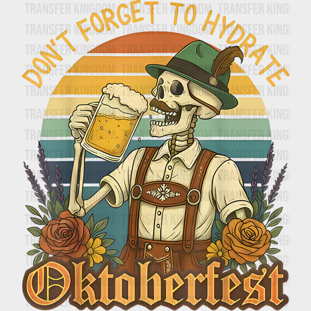 Don’t Forget To Hydrate Oktoberfest - Oktoberfest DTF Transfers
