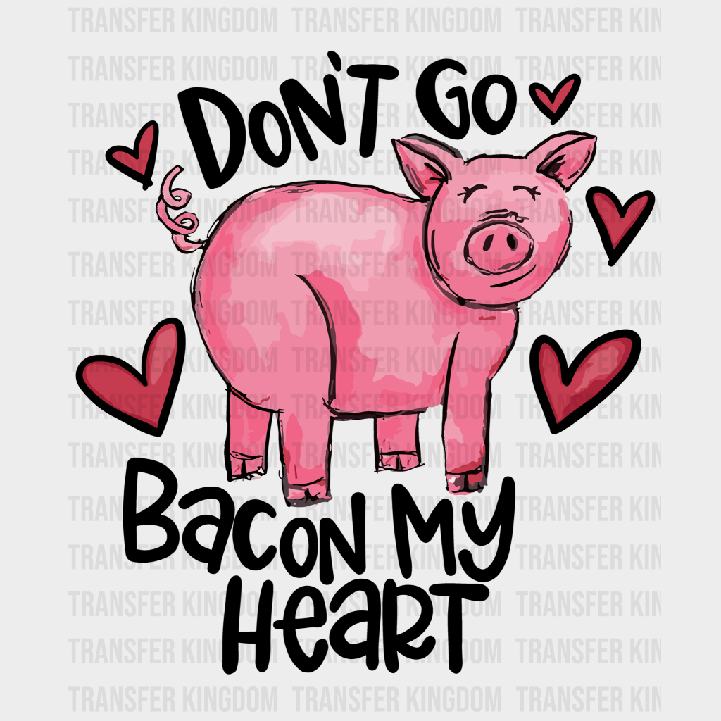 Dont Go Bacon My Heart Valentines Day Design - Dtf Heat Transfer