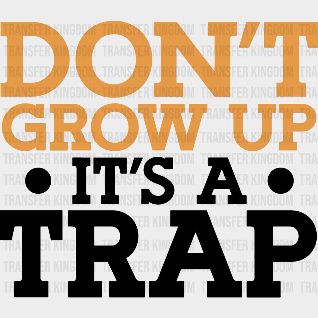 Don’t Grow Up It’s A Trap - Funny Dtf Heat Transfer Unisex S & M (10’’) / Dark Color Design