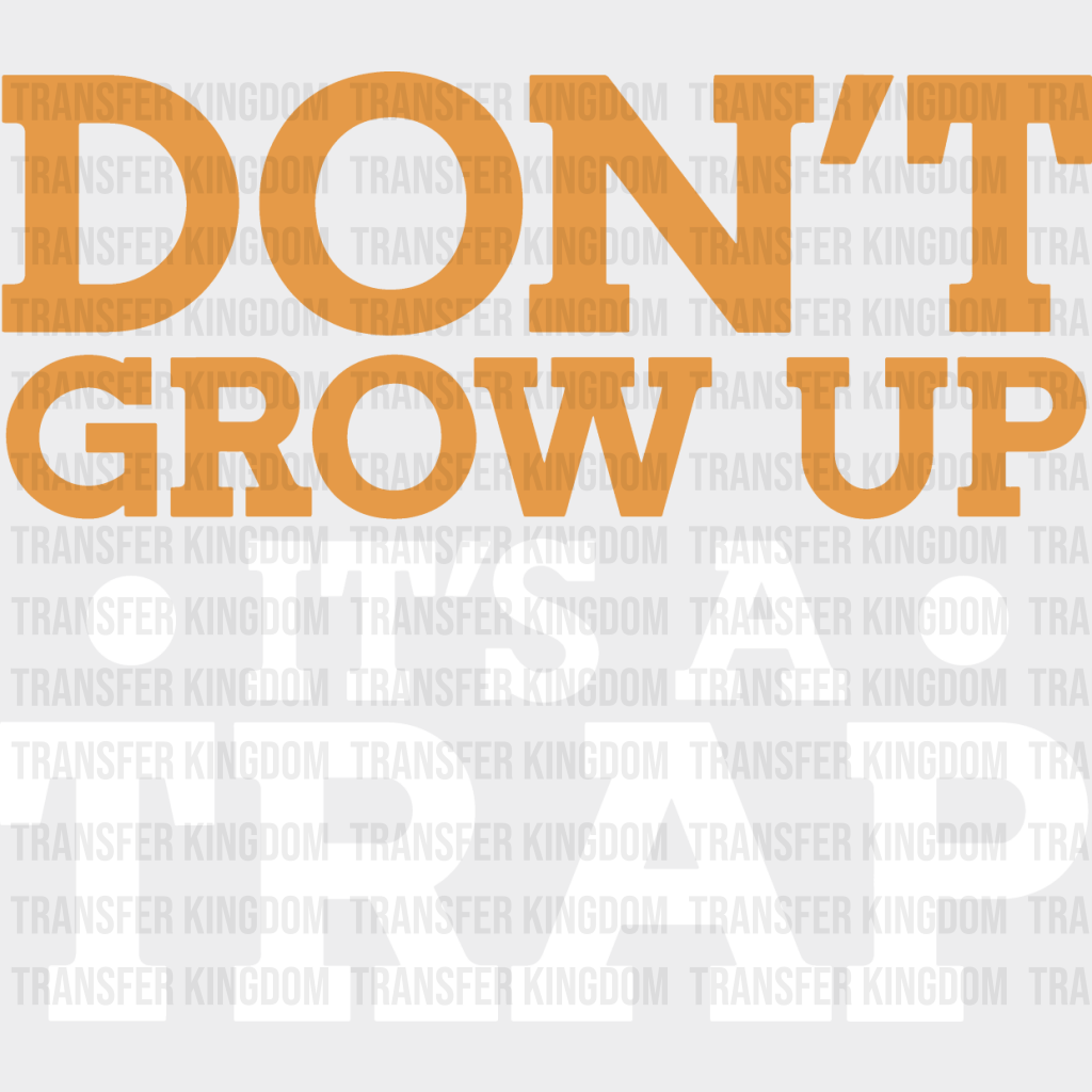 Don’t Grow Up It’s A Trap - Funny Dtf Heat Transfer Unisex S & M (10’’) / Light Color