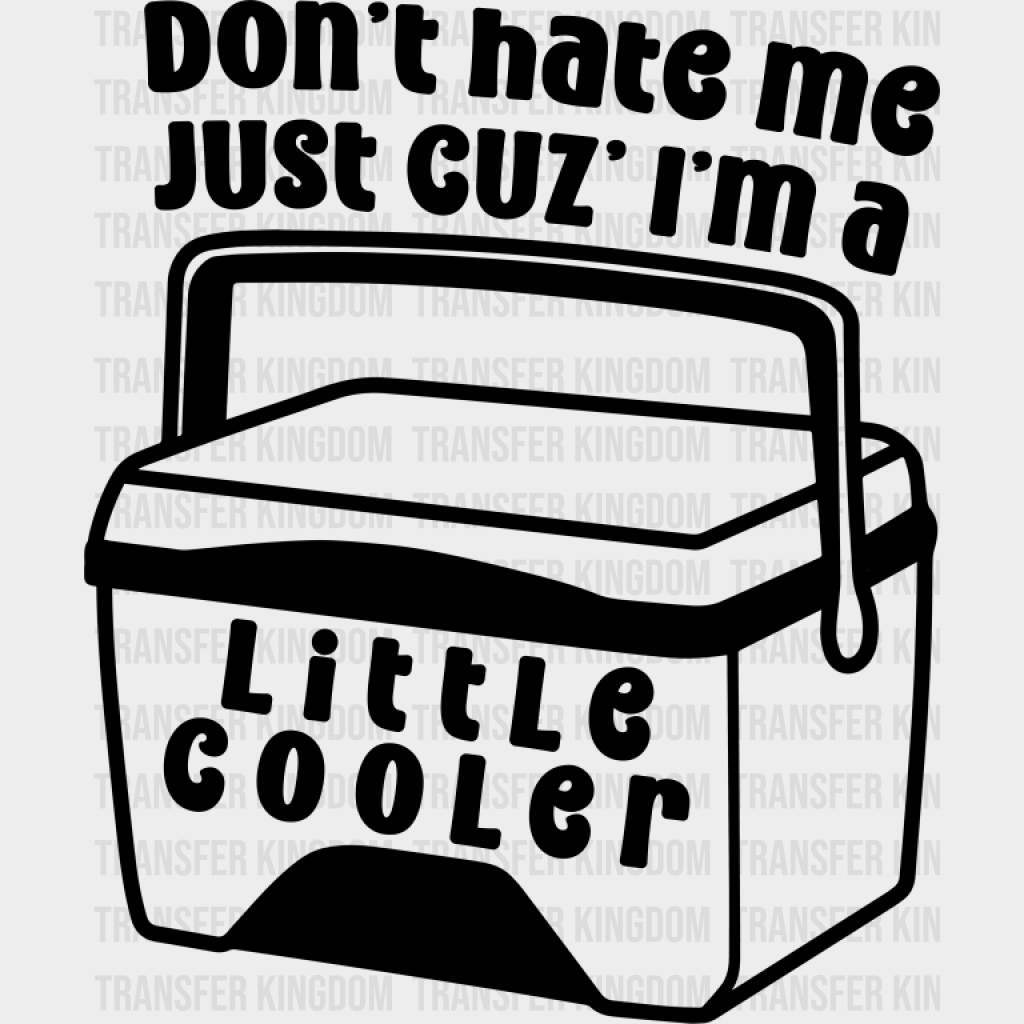 Don’t Hate Me Just Cuz’ I’m A Little Cooler - Funny DTF Transfer Adult Unisex - S & M (10’’) / Dark Color Design (See