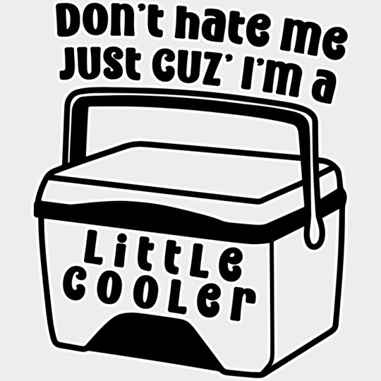 Don’t Hate Me Just Cuz’ I’m A Little Cooler - Funny DTF Transfer Adult Unisex - S & M (10’’) / Light Color Design (See