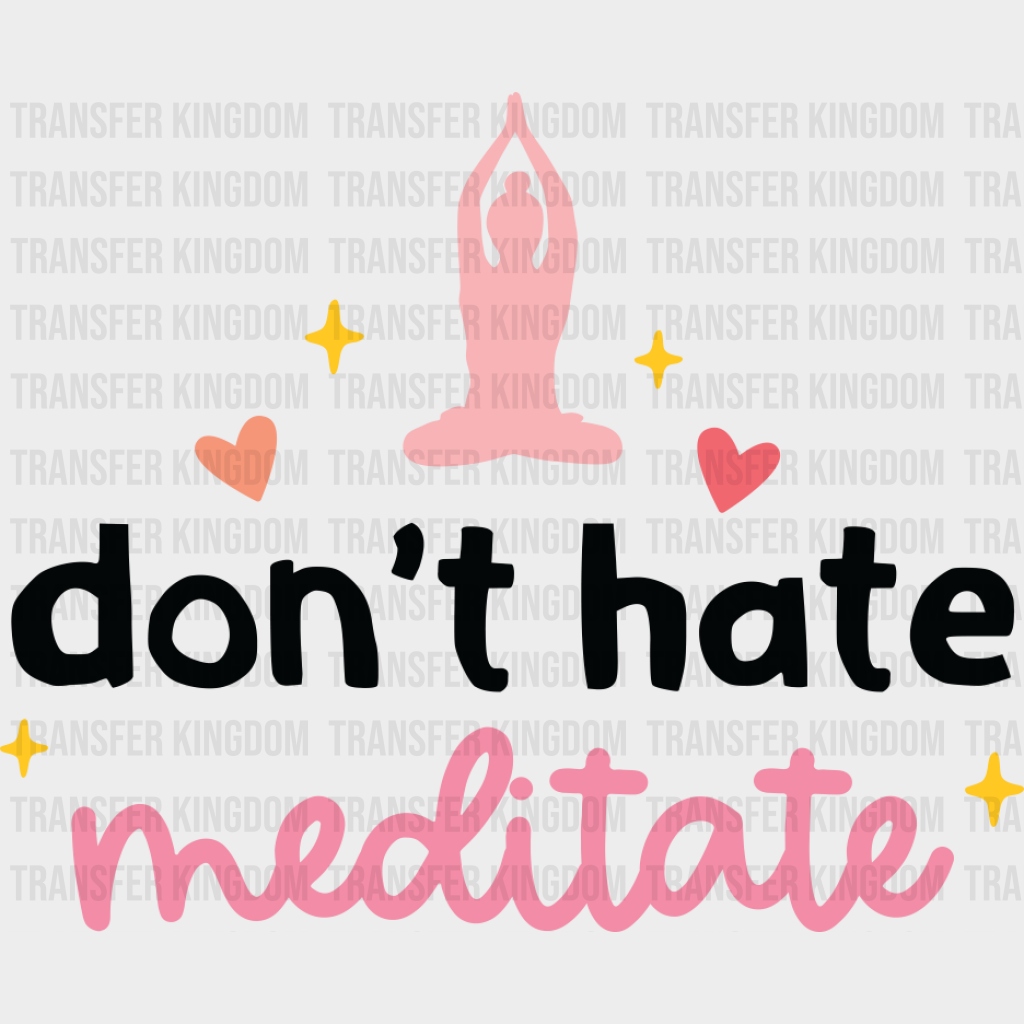 Don’t Hate Meditate - Yoga DTF Transfer Adult Unisex - S & M (10’’) / Dark Color Design (See Imaging)