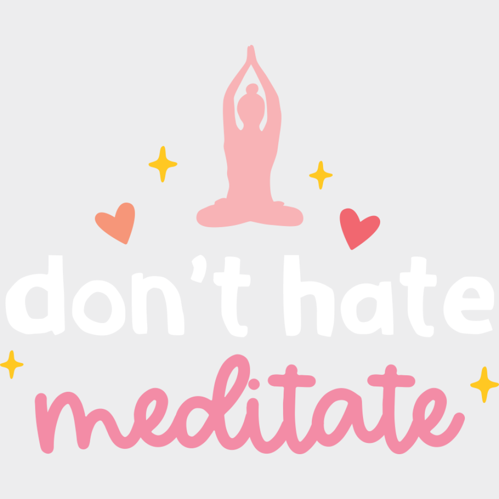 Don’t Hate Meditate - Yoga DTF Transfer Adult Unisex - S & M (10’’) / Light Color Design (See Imaging)