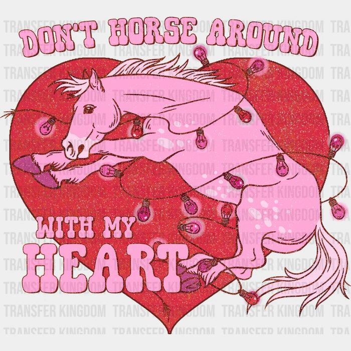 Don't Horse Around My Heart - Valentines Day DTF heat transfer