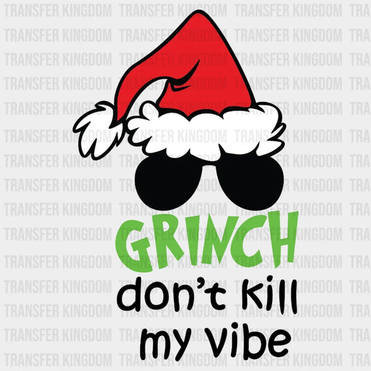 Dont Kill My Vibe Grinch Design Christmas Dtf Heat Transfer