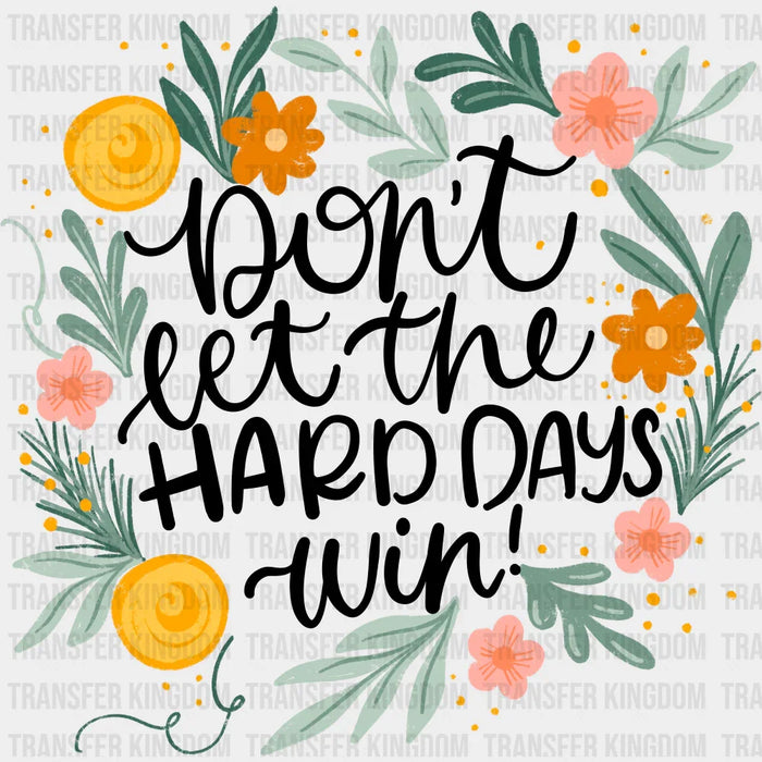 Don't Let The Hard Days Win - Mental Health DTF Transfer