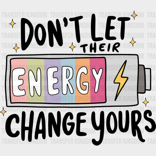 Don’t Let Their Energy Change Yours B&W - Mental Health DTF Transfer Adult Unisex - S & M (10’’) / Dark Color Design