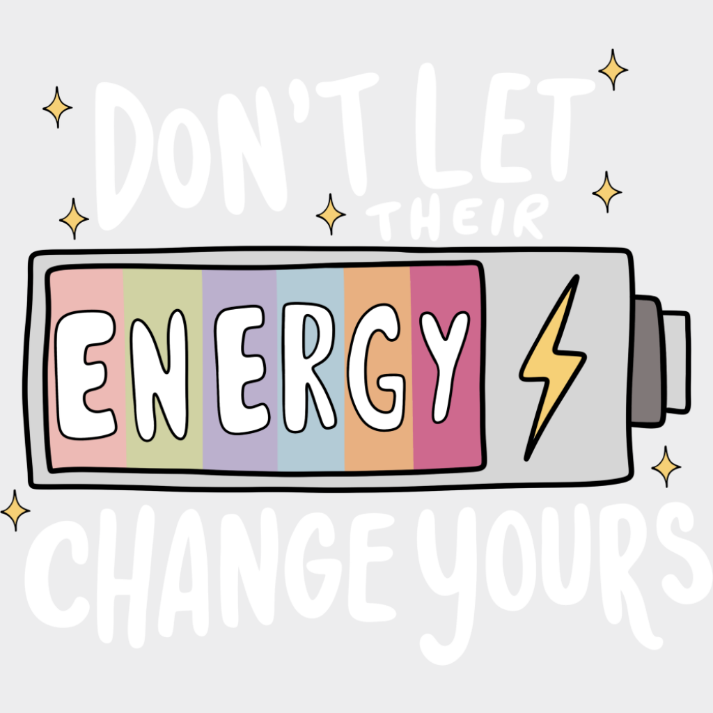 Don’t Let Their Energy Change Yours B&W - Mental Health DTF Transfer Adult Unisex - S & M (10’’) / Light Color Design