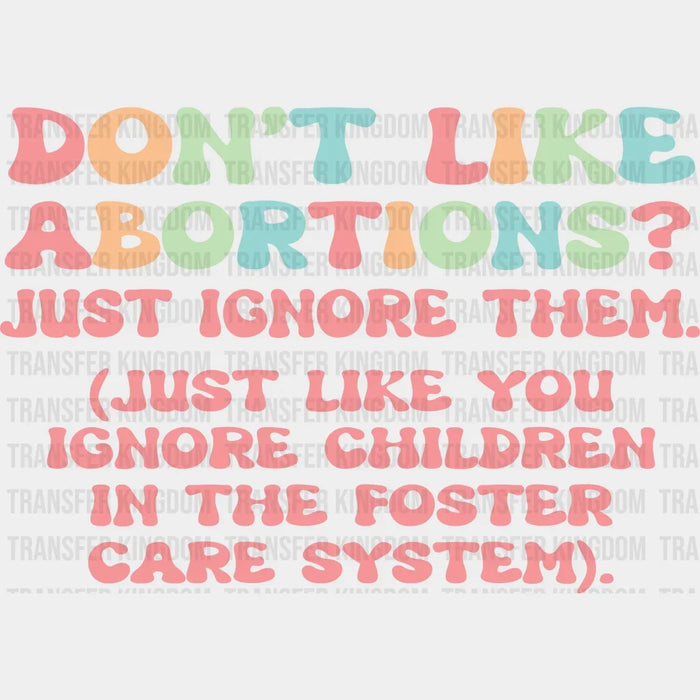 Don't Like Abortions Just İgnore Them Design - DTF heat transfer