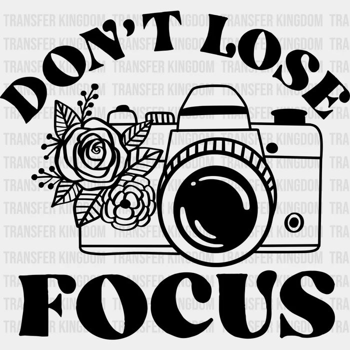 Don't Lose Focus - Photography Iron On DTF Transfer