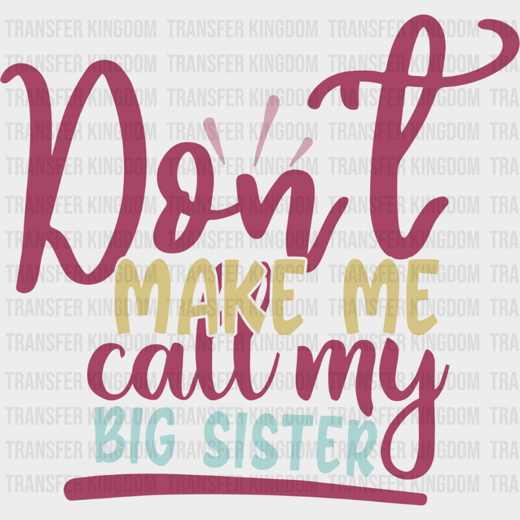 Don’t Make Me Call Colorful Design - Sister Dtf Heat Transfer