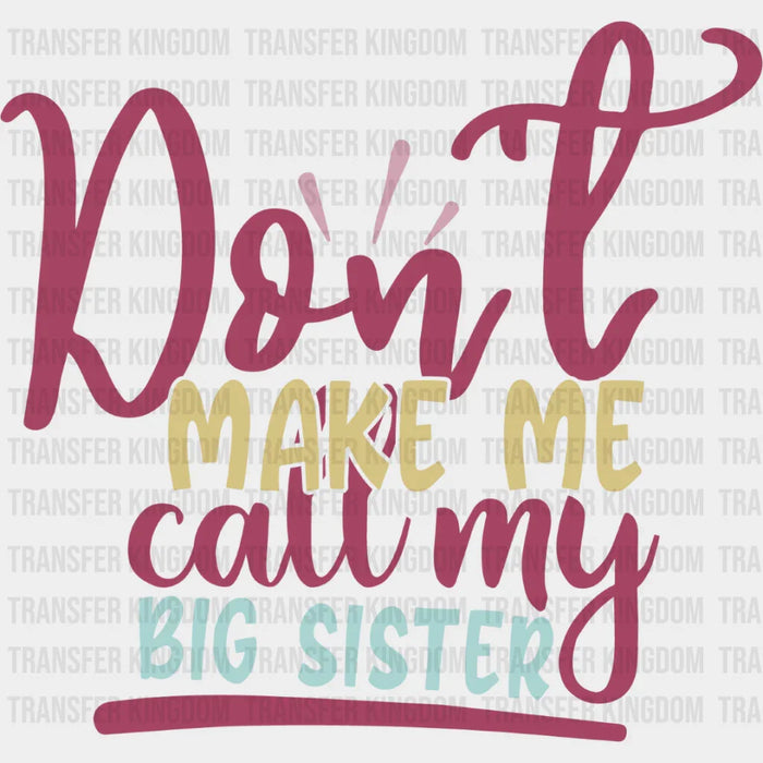 Don't Make Me Call Colorful Design - Sister DTF heat transfer