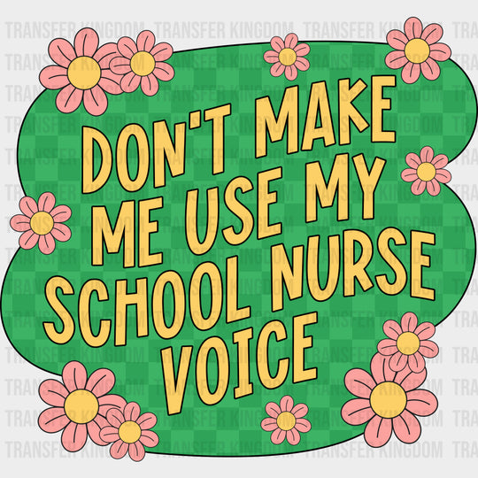 Don't Make Me Use My School Nurse Voice - School Nurse DTF Transfers transfer-kingdom Dark Color Design (See Imaging)
