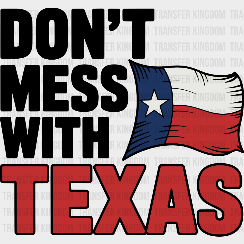 Don’t Mess With Texas Flag Design - States & Cities DTF Transfer