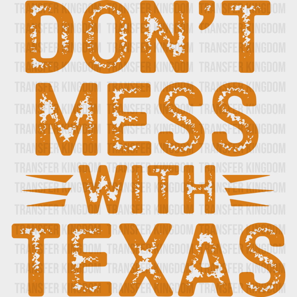 Don’t Mess With Texas - States & Cities DTF Transfer