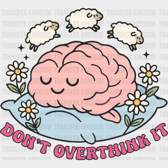 Don't Overthink It - Mental Health DTF Transfers transfer-kingdom