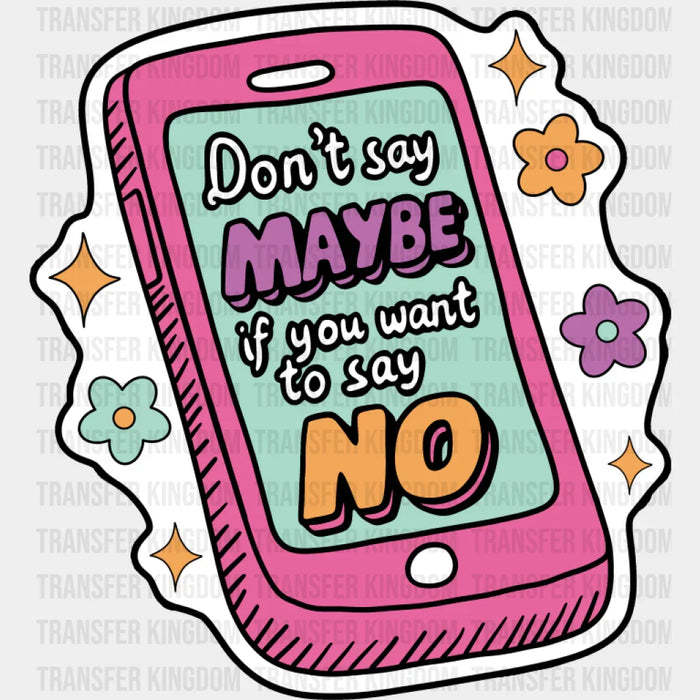 Don't Say Maybe If You Want To Say No - Mental Health DTF Transfer