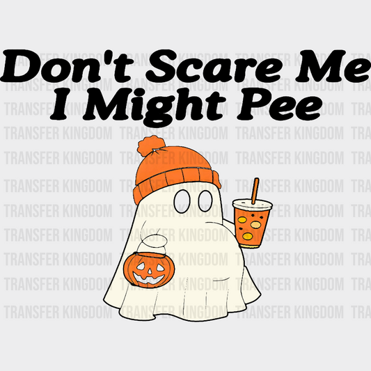 Don’t Scare Me I Might Pee - Halloween DTF Transfer Adult – S & M (10’’) / Dark Color Design (See Imaging)