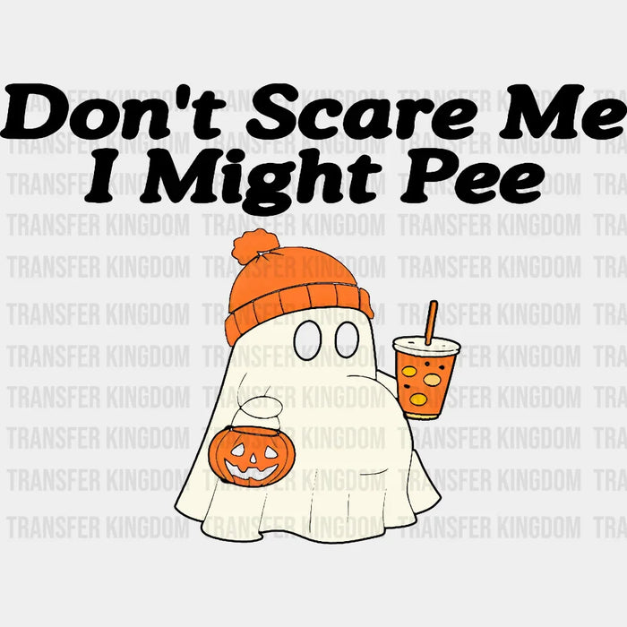 Don't Scare Me I Might Pee - Halloween DTF Transfer